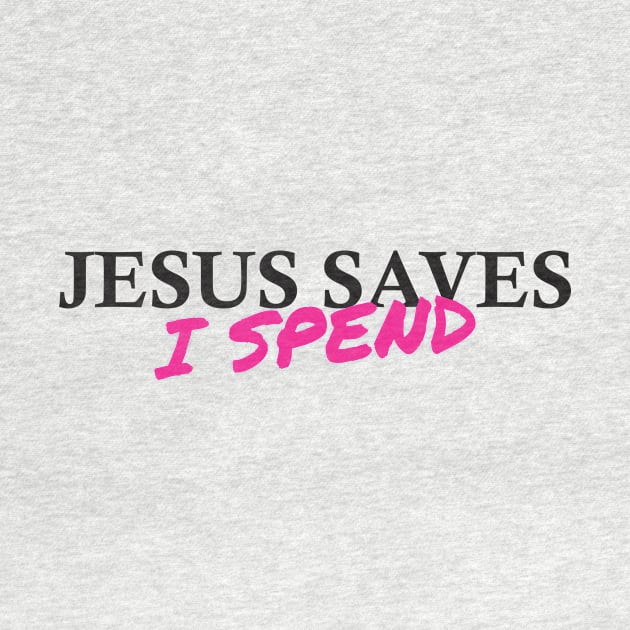 Jesus saves, I spend - word play by Crazy Collective